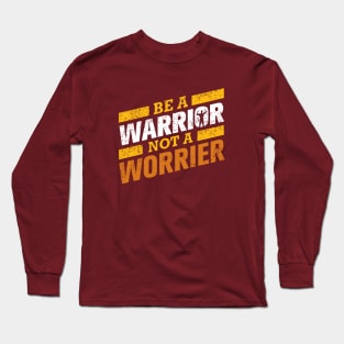 BE A WARRIOR NOT A WORRIER Long Sleeve T-Shirt